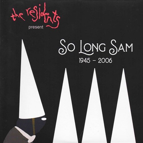 So Long Sam (1945 - 2006) The Residents