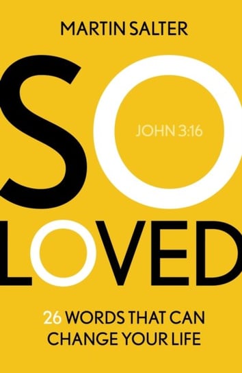 So Loved: 26 Words That Can Change Your Life Martin Salter