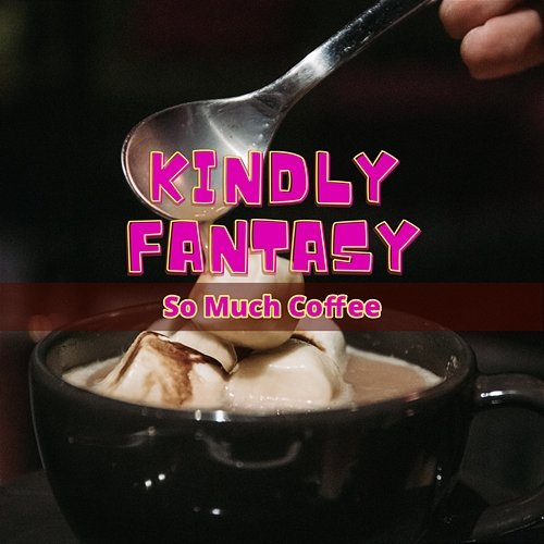 So Much Coffee Kindly Fantasy