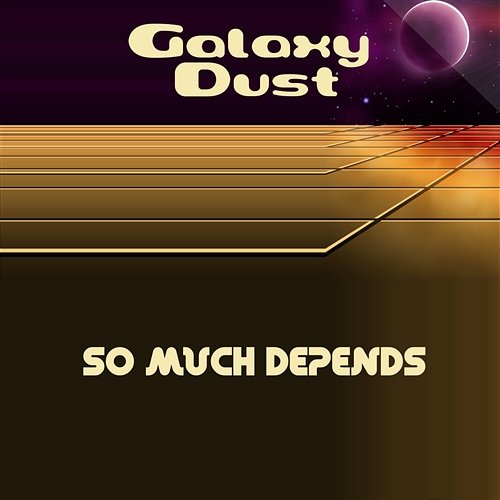 So Much Depends Galaxy Dust