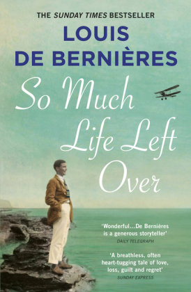 So Much Life Left Over De Bernieres Louis