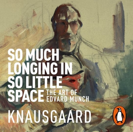 So Much Longing in So Little Space Knausgard Karl Ove