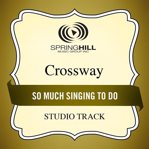 So Much Singing To Do CrossWay