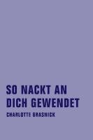 So nackt an dich gewendet Grasnick Charlotte