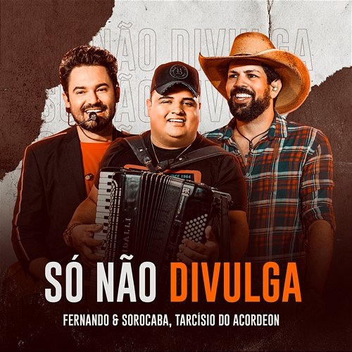 Só Não Divulga Fernando & Sorocaba, Tarcísio do Acordeon