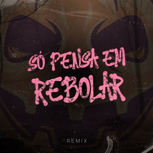 Só Pensa Em Rebolar DJ CARAI & MC Turtle