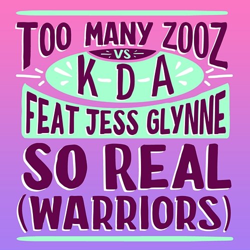 So Real (Warriors) Too Many Zooz, KDA feat. Jess Glynne