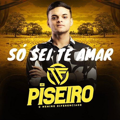 Só Sei Te Amar TF do Piseiro