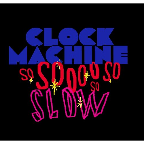 So Slow Clock Machine
