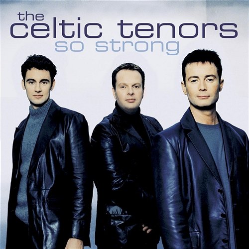 So Strong The Celtic Tenors
