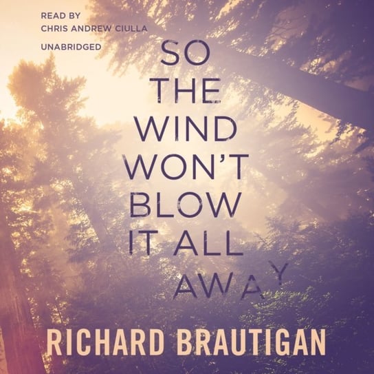 So the Wind Won't Blow It All Away Brautigan Richard