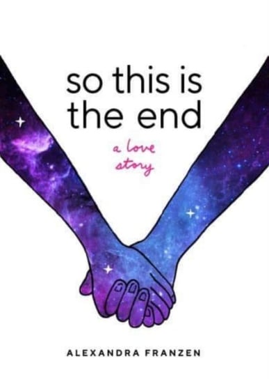 So This Is the End A Love Story Alexandra Franzen