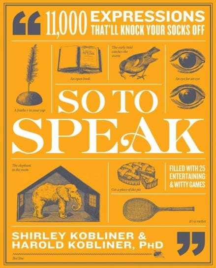 So to Speak: 11,000 Expressions Thatll Knock Your Socks Off Shirley Kobliner, Harold Kobliner