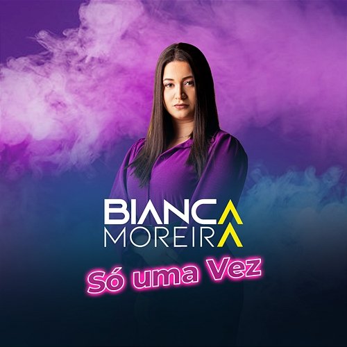 Só Uma Vez Bianca Moreira