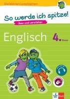 So werde ich spitze! Englisch 4. Klasse. üben und verstehen, Englisch in der Grundschule, mit Audio-CD Klett Lerntraining