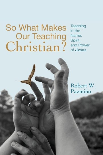 So What Makes Our Teaching Christian? Pazmino Robert W.
