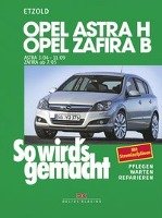 So wird's gemacht. Opel Astra H (ab 3/2004) + Opel Zafira B (ab 7/05) Etzold Hans-Rudiger