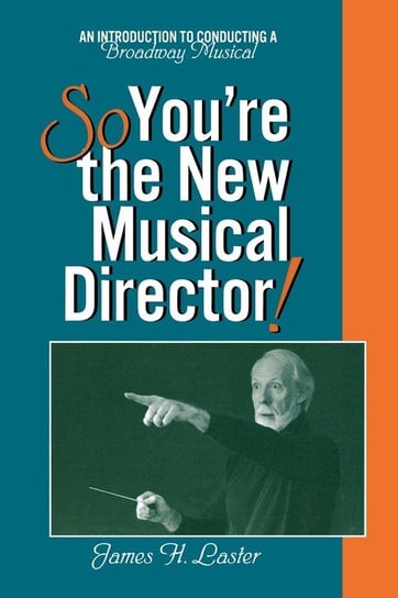 So, You're the New Musical Director! Laster James H.