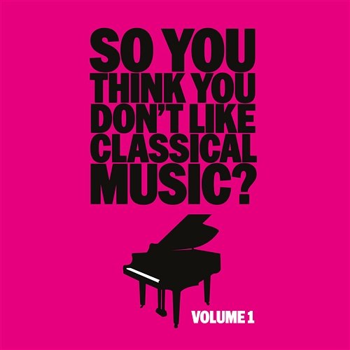 So You Think You Don't Like Classical Music? Vol. 1 Various Artists