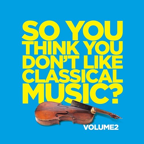 So You Think You Don't Like Classical Music? Vol. 2 Various Artists