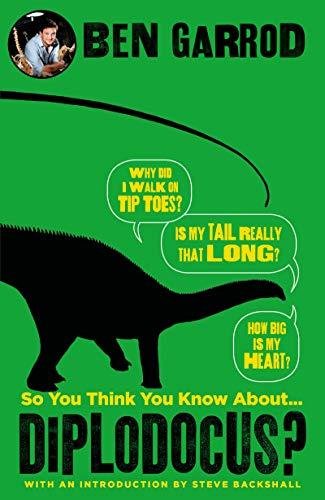 So You Think You Know About Diplodocus? Ben Garrod