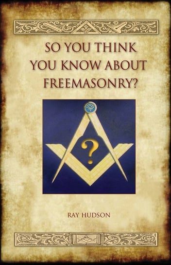 So You Think You Know about Freemasonry? (Aziloth Books) Hudson Ray