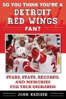 So You Think Youare a Detroit Red Wings Fan?: Stars, STATS, Records, and Memories for True Diehards Sports Pub Inc.