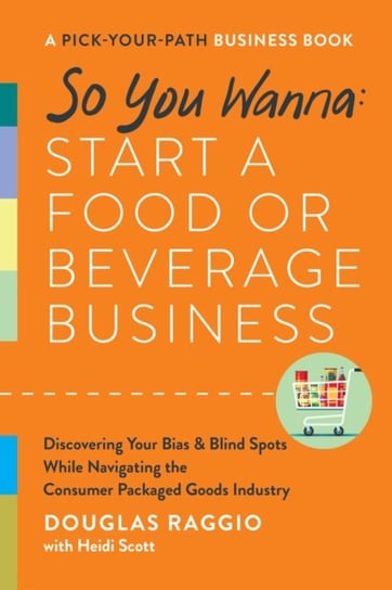 So You Wanna: Start a Food or Beverage Business: A Pick-Your-Path Business Book Douglas Raggio