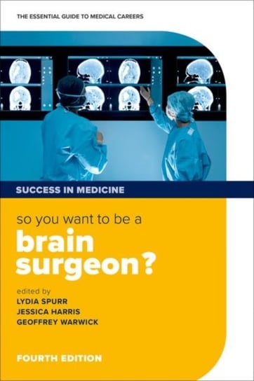 So you want to be a brain surgeon? The essential guide to medical careers Opracowanie zbiorowe