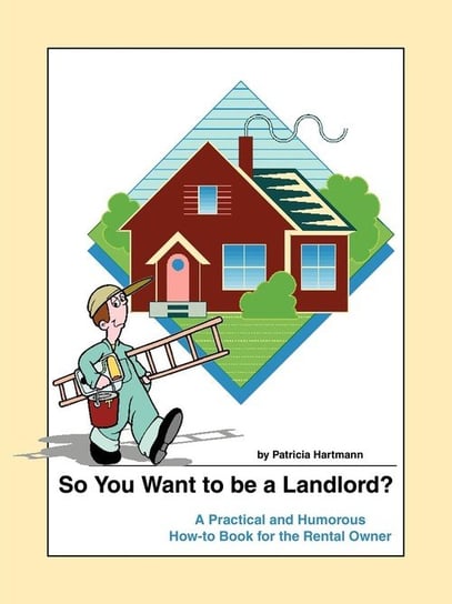 So You Want to be a Landlord? Hartmann Patricia