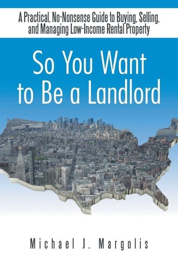 So You Want to Be a Landlord Margolis Michael J.