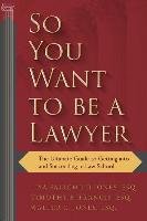 So You Want to Be a Lawyer: The Ultimate Guide to Getting Into and Succeeding in Law School Fairchild Jones Lisa, Francis Timothy B., Jones Walter C.