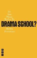 So You Want to Go to Drama School? Freeman Helen