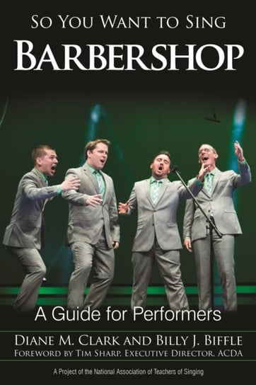 So You Want to Sing Barbershop: A Guide for Performers Diane M. Clark, Billy J. Biffle