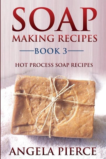 Soap Making Recipes Book 3 Pierce Angela