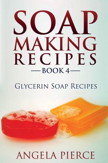Soap Making Recipes Book 4 Pierce Angela