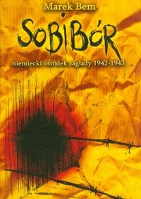 Sobibór niemiecki ośrodek zaglady 1942-1943 Bem Marek