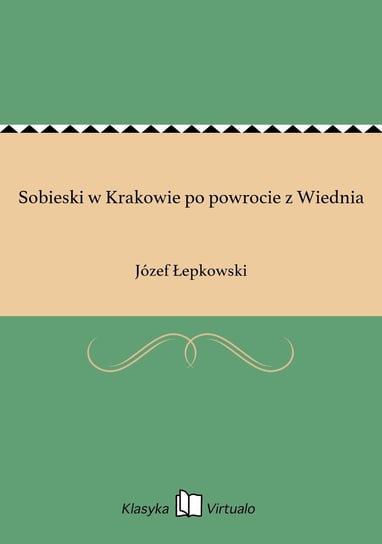 Sobieski w Krakowie po powrocie z Wiednia Łepkowski Józef