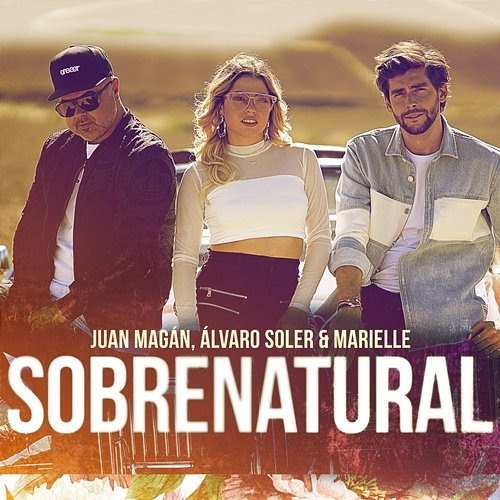 Sobrenatural Alvaro Soler, Juan Magán, Marielle Hazlo