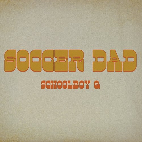 Soccer Dad Schoolboy Q