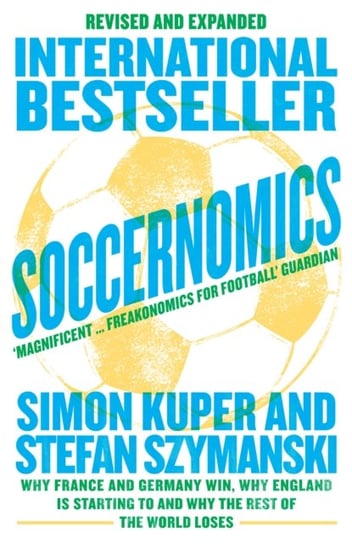 Soccernomics (2022 World Cup Edition): Why France and Germany Win, Why England is Starting to and Why the Rest of the World Loses Kuper Simon