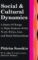 Social and Cultural Dynamics: A Study of Change in Major Systems of Art, Truth, Ethics, Law, and Social Relationships Sorokin Pitirim, Sorokin Pitirim Aleksandrovich, Stern S. M.
