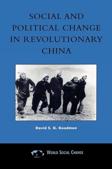 Social and Political Change in Revolutionary China Goodman David S. G.