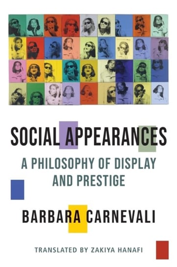Social Appearances: A Philosophy of Display and Prestige Barbara Carnevali