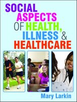 Social Aspects of Health, Illness and Healthcare Larkin Mary