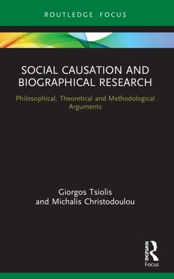 Social Causation and Biographical Research. Philosophical, Theoretical and Methodological Arguments Opracowanie zbiorowe