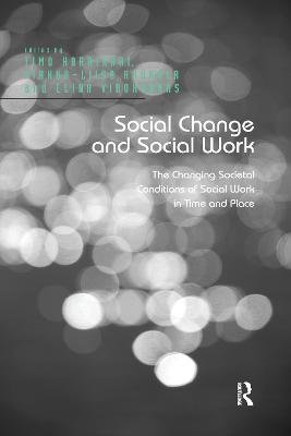 Social Change and Social Work: The Changing Societal Conditions of Social Work in Time and Place Taylor & Francis Ltd.