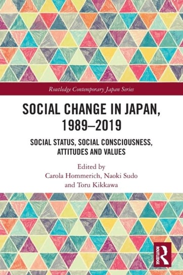 Social Change in Japan, 1989-2019. Social Status, Social Consciousness, Attitudes and Values Opracowanie zbiorowe
