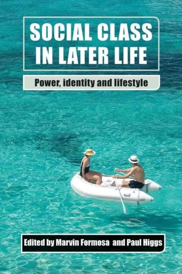 Social Class in Later Life: Power, Identity and Lifestyle Formosa Marvin