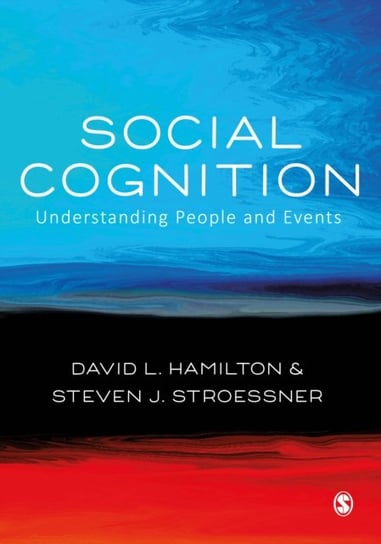 Social Cognition: Understanding People and Events David L. Hamilton, Steven J. Stroessner